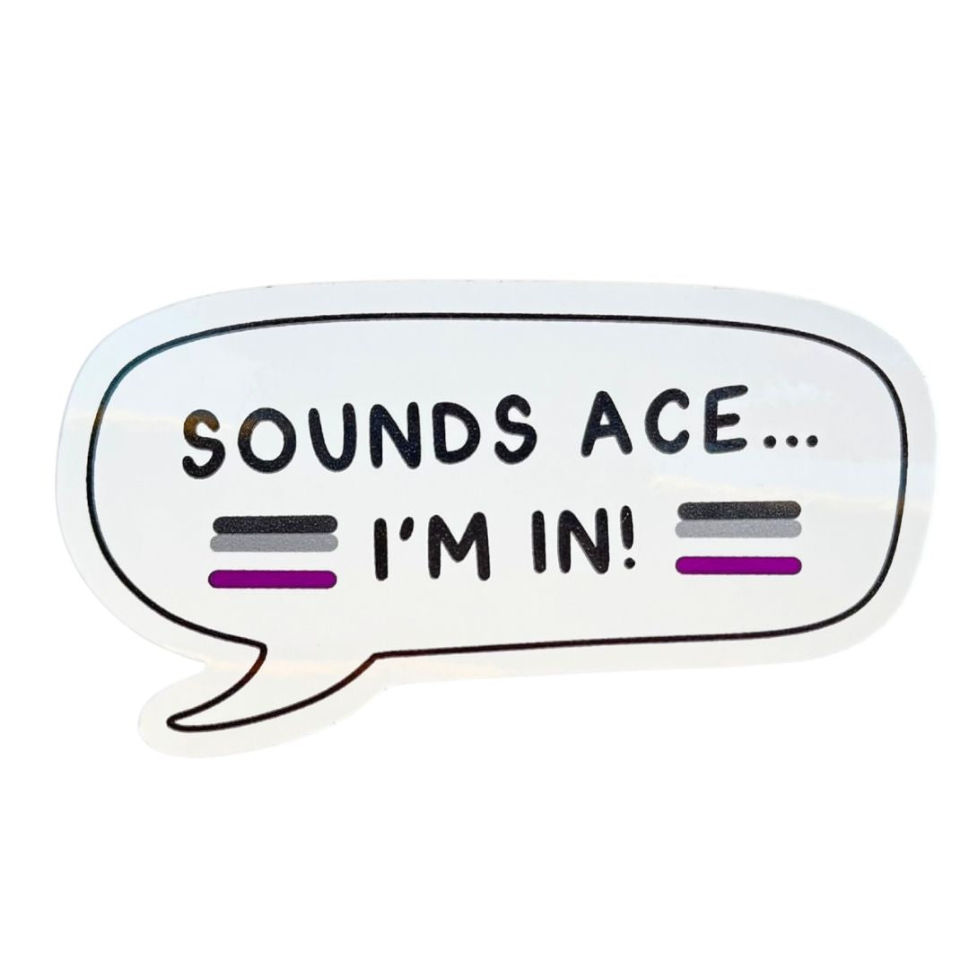 Sticker with a speech bubble saying 'SOUNDS ACE... I'M IN!' and asexual flags on a white background