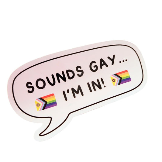 Sticker with speech bubble saying 'SOUNDS GAY... I'M IN!' with rainbow flags on a white background