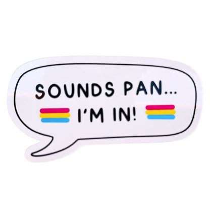 Sticker with a speech bubble saying 'SOUNDS PAN... I'M IN!' with pansexual pride flags.
