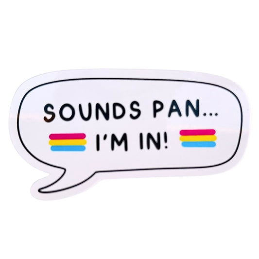 Sticker with a speech bubble saying 'SOUNDS PAN... I'M IN!' with pansexual pride flags.